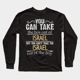 You Can Take The Boy Out Of Israel But You Cant Take The Israel Out Of The Boy - Gift for Isreali With Roots From Israel Long Sleeve T-Shirt